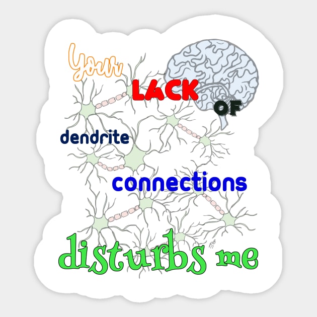 BRAINLESS - Your Lack of Dendrite Connections Disturbs Me Sticker by pbDazzler23